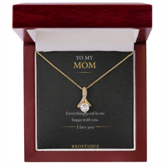 To My Mom – Everything Good In Me Began With You Necklace