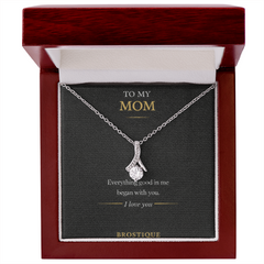 To My Mom – Everything Good In Me Began With You Necklace